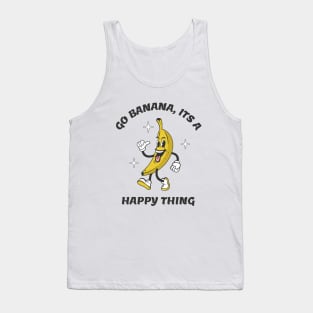 Go Banana Its a Happy Thing Tank Top